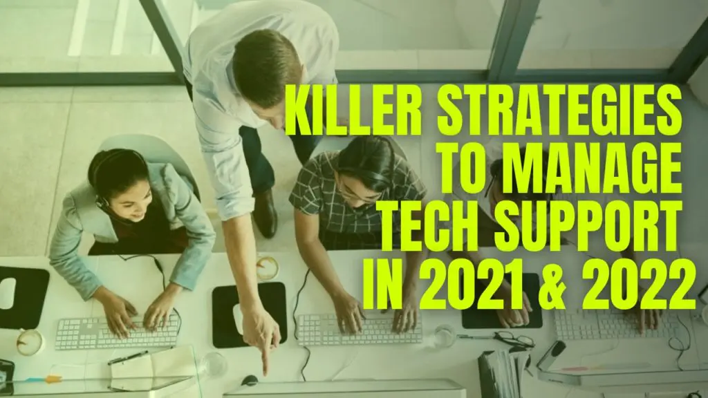 Killer strategies to manage tech support in 2021 & 2022