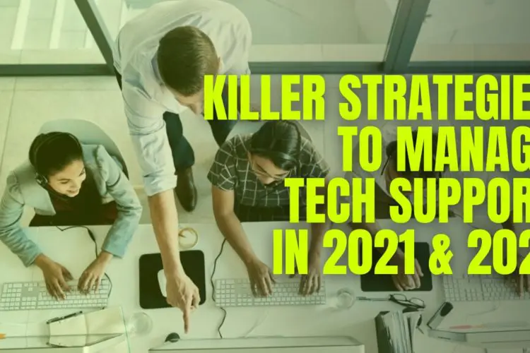 Killer strategies to manage tech support in 2021 & 2022