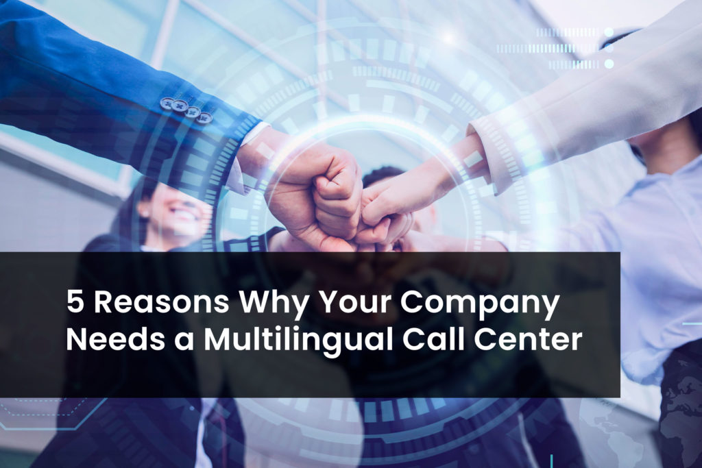 5 Reasons Why Your Company Needs a Multilingual Call Center