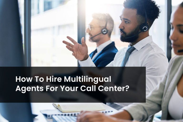 How To Hire Multilingual Agents For Your Call Center?